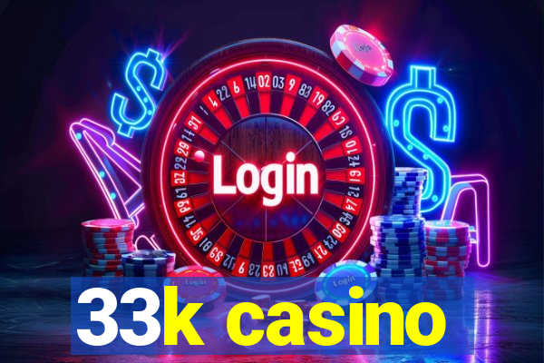 33k casino